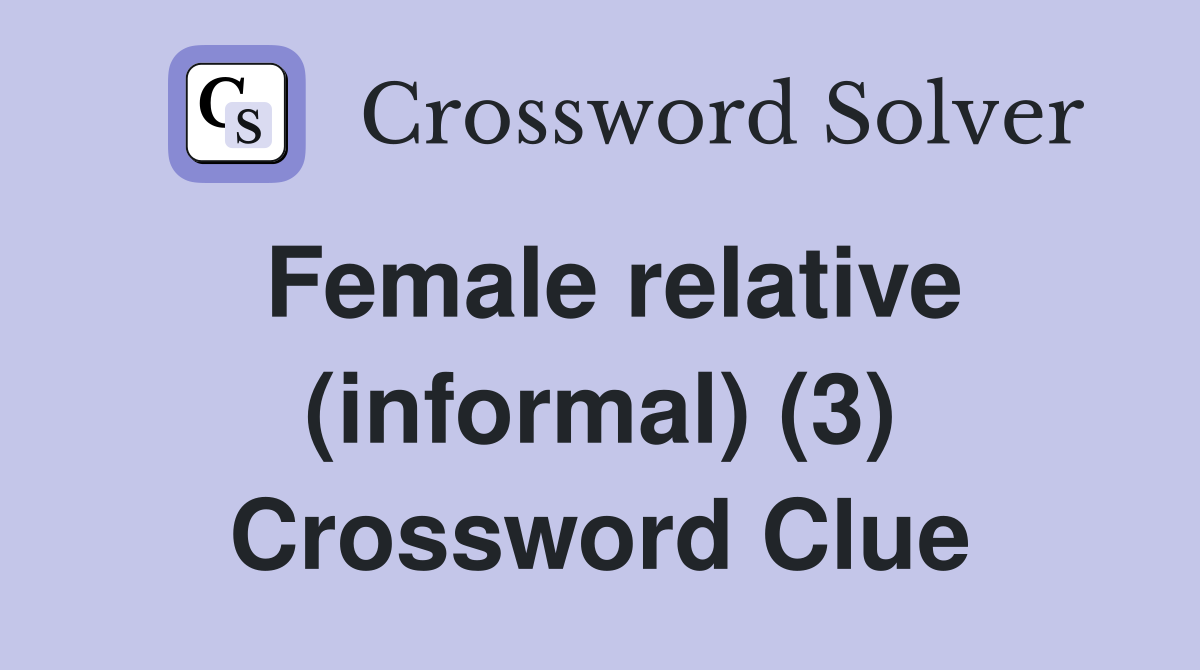 Female relative (informal) (3) Crossword Clue