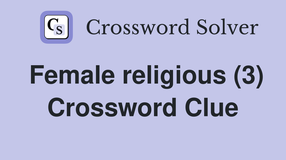 Female religious (3) Crossword Clue