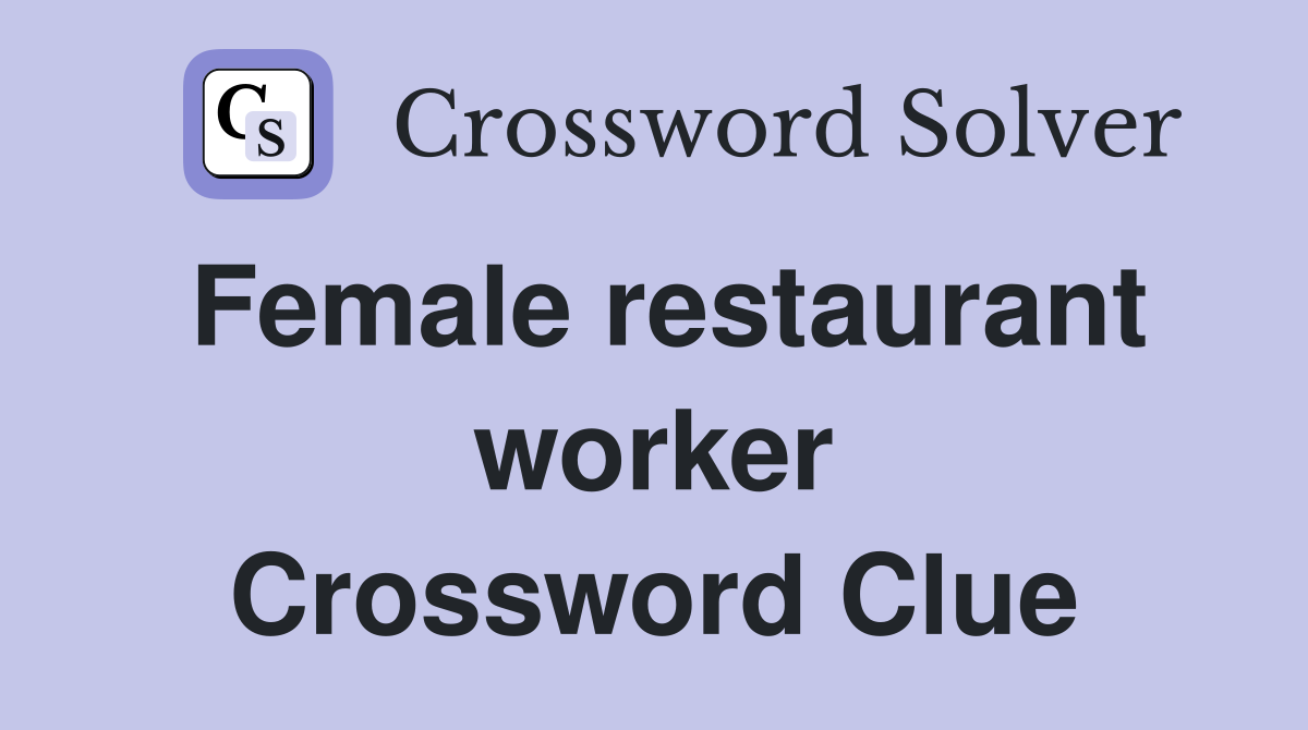 Female restaurant worker Crossword Clue