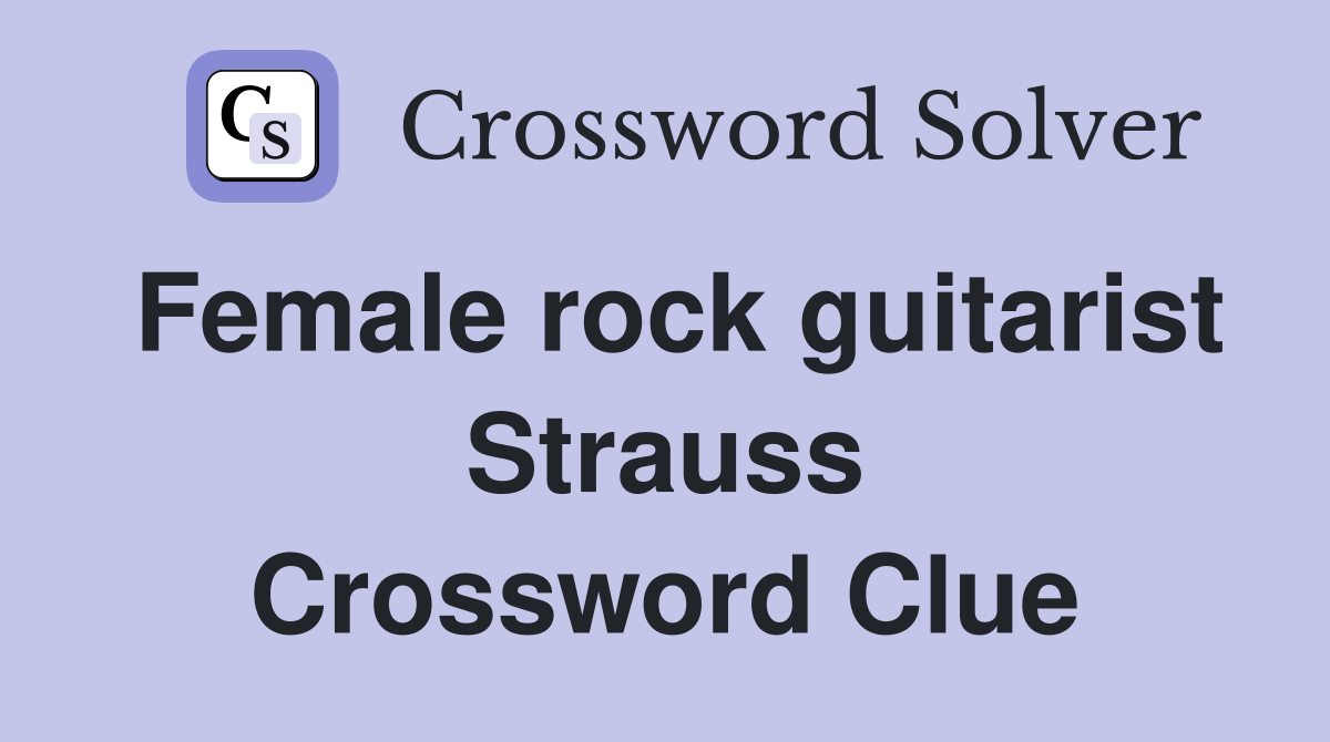 Female rock guitarist Strauss Crossword Clue