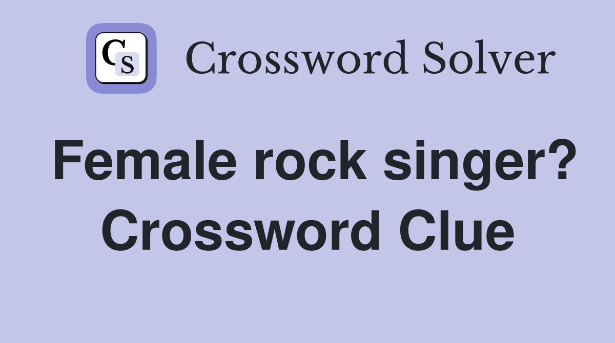 Female rock singer? Crossword Clue