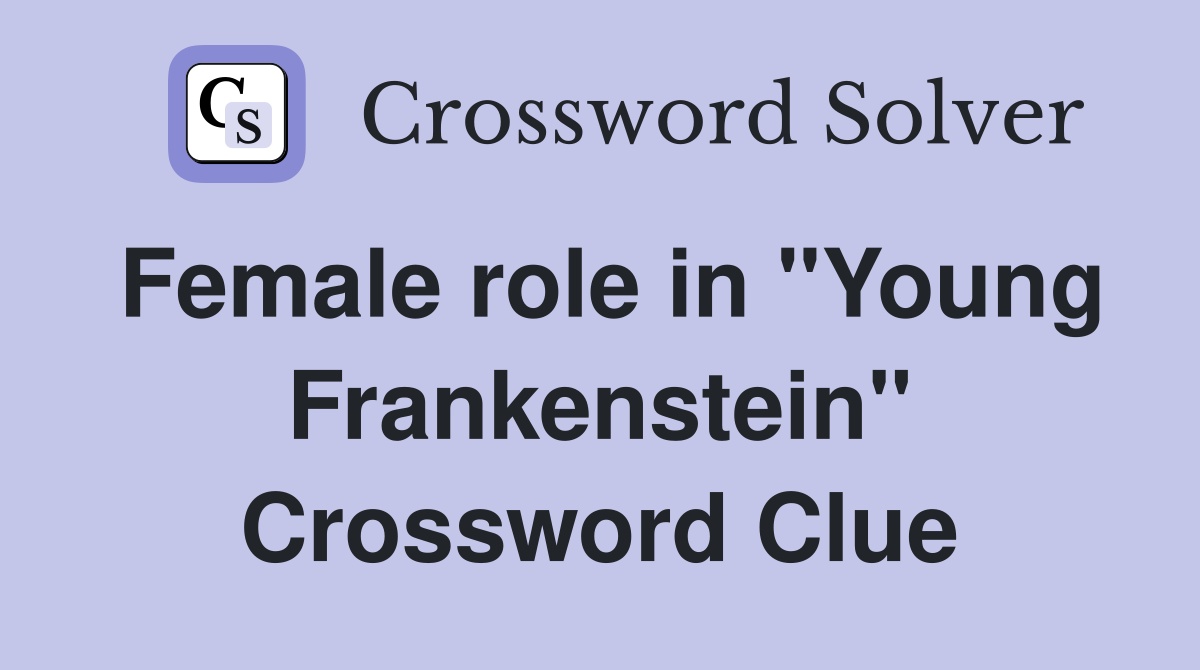 Female role in "Young Frankenstein" Crossword Clue