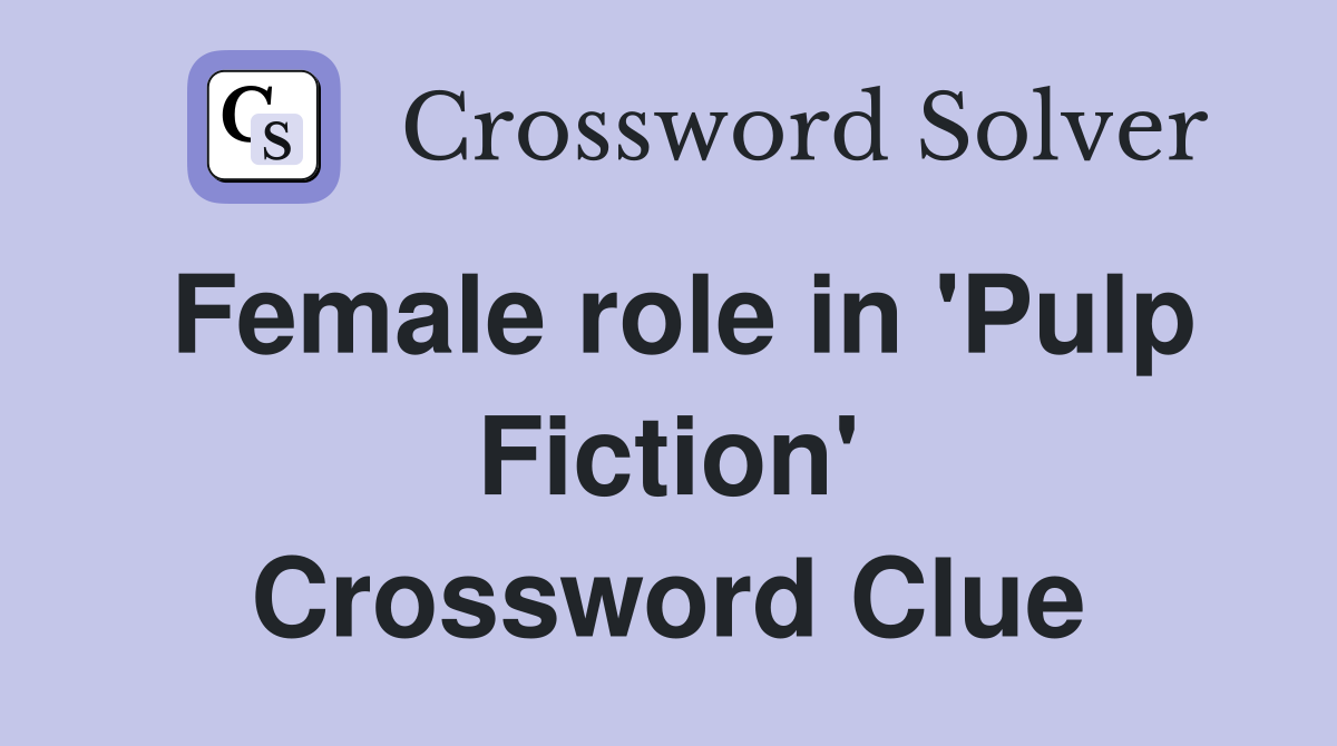Female role in 'Pulp Fiction' Crossword Clue