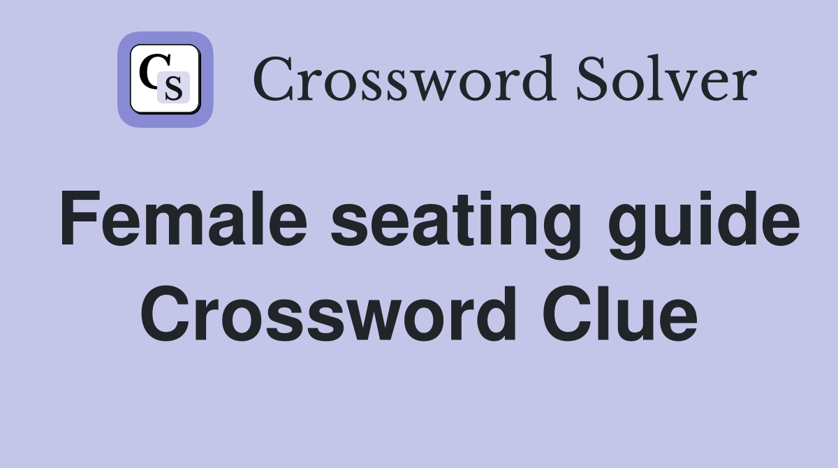 Female seating guide Crossword Clue