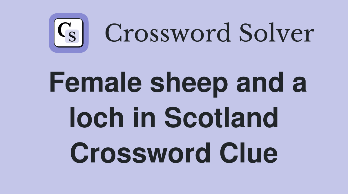 Female sheep and a loch in Scotland Crossword Clue