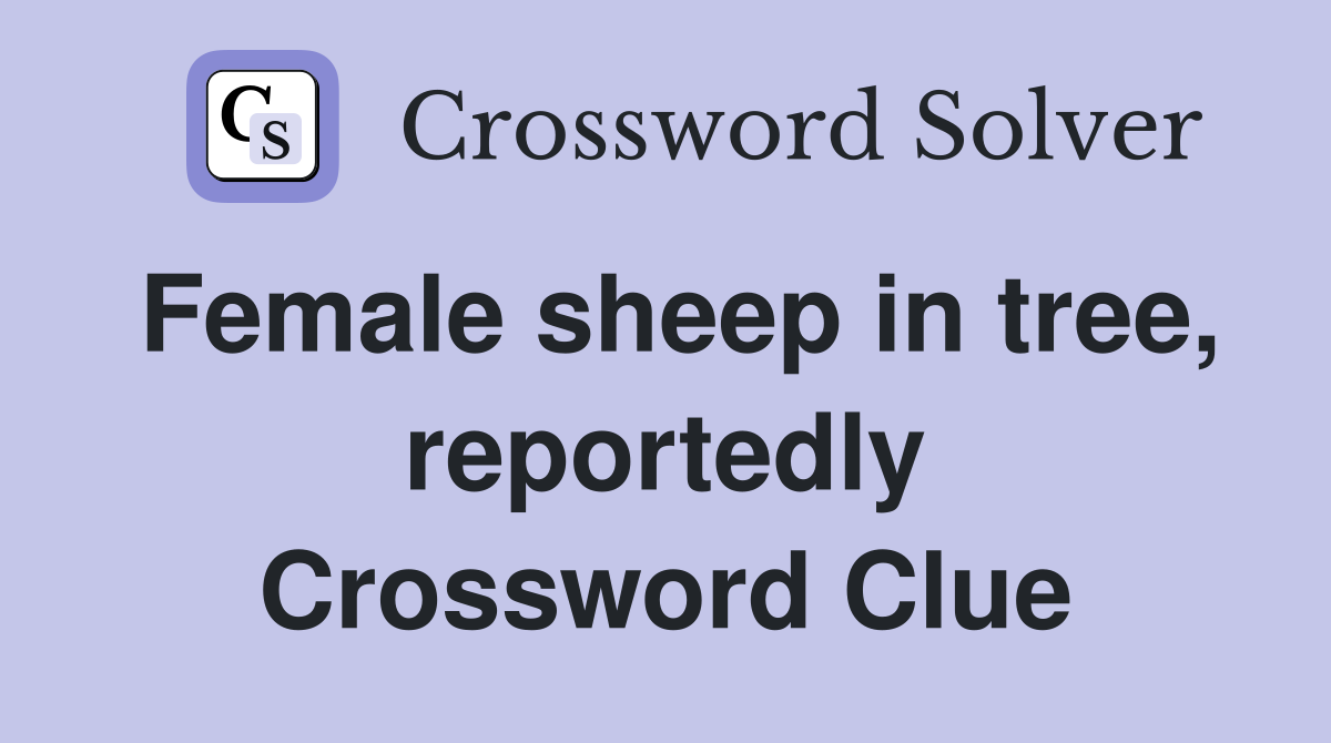 Female sheep in tree, reportedly Crossword Clue