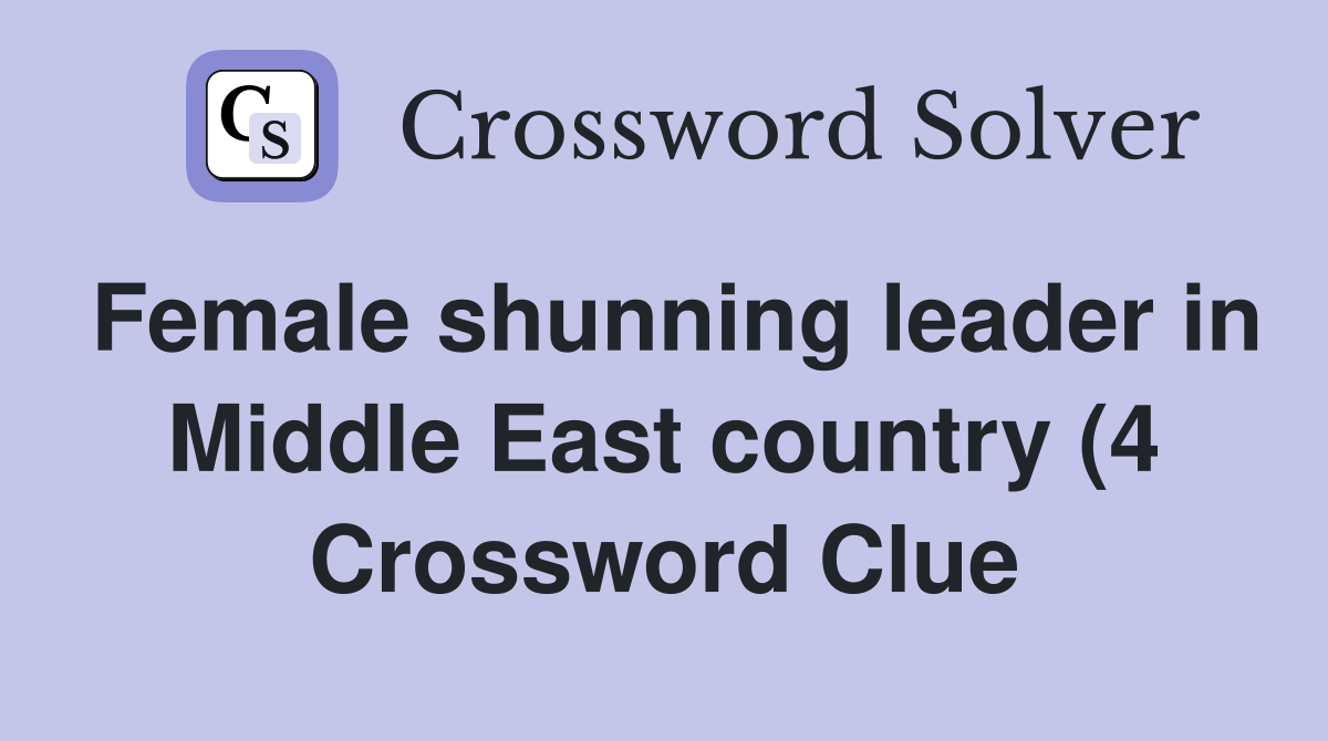 Female shunning leader in Middle East country (4) Crossword Clue Female shunning leader in Middle East country (4) Crossword Clue