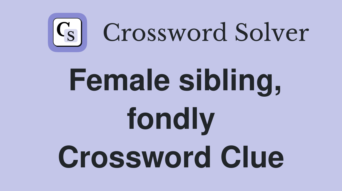 Female sibling, fondly Crossword Clue