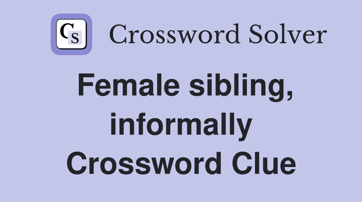 Female sibling, informally Crossword Clue