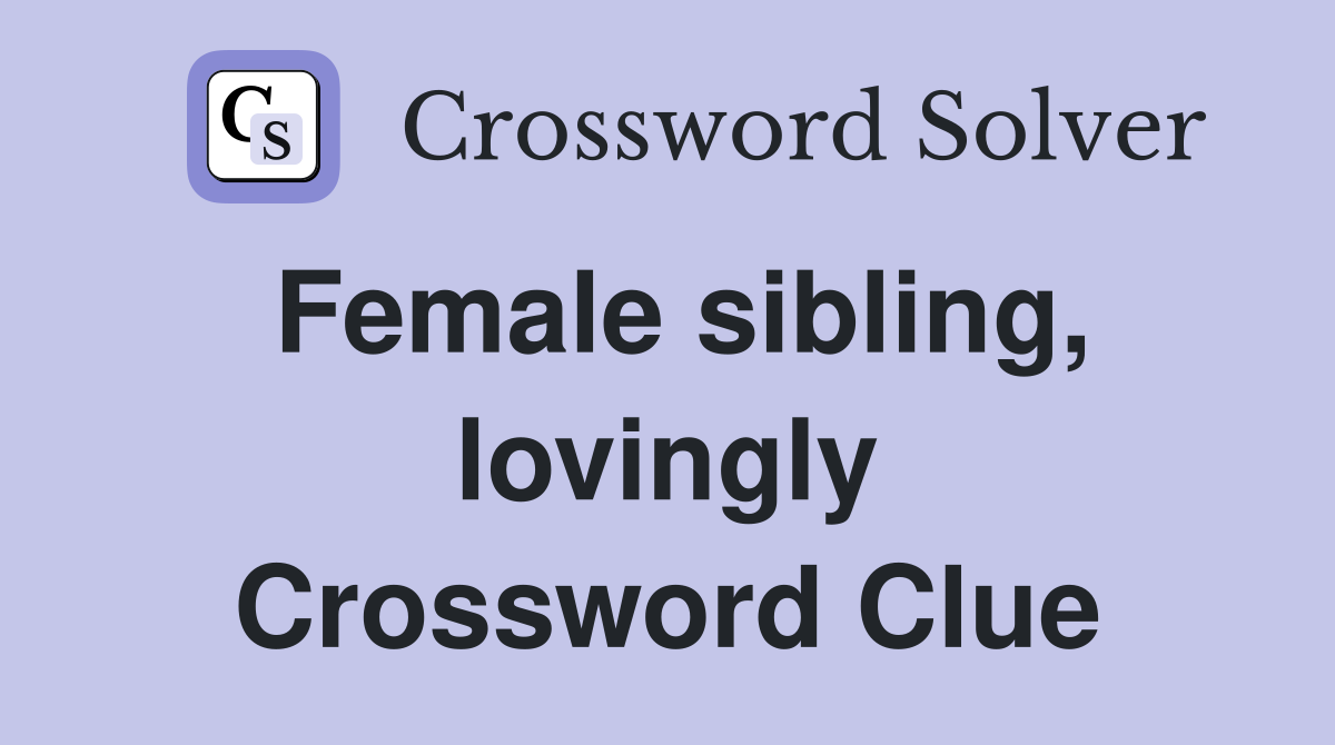 Female sibling, lovingly Crossword Clue
