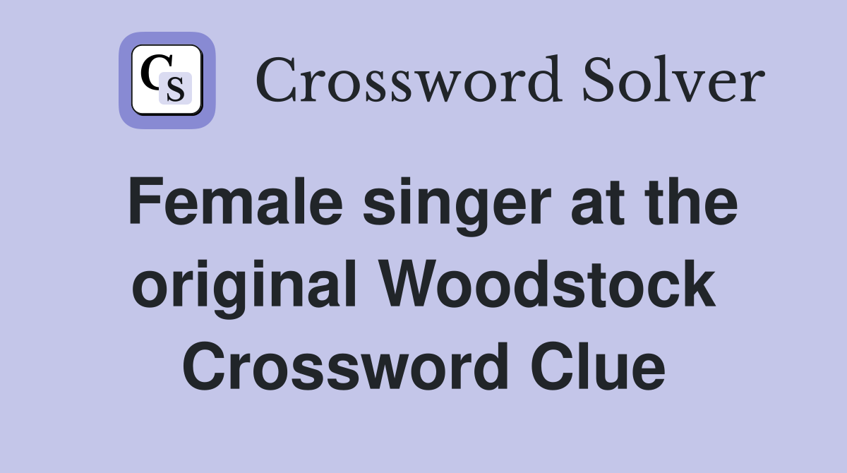 Female singer at the original Woodstock Crossword Clue