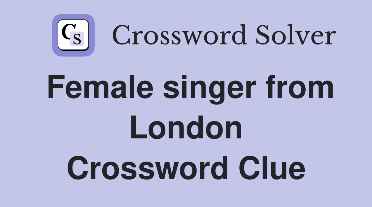 Female singer from London Crossword Clue