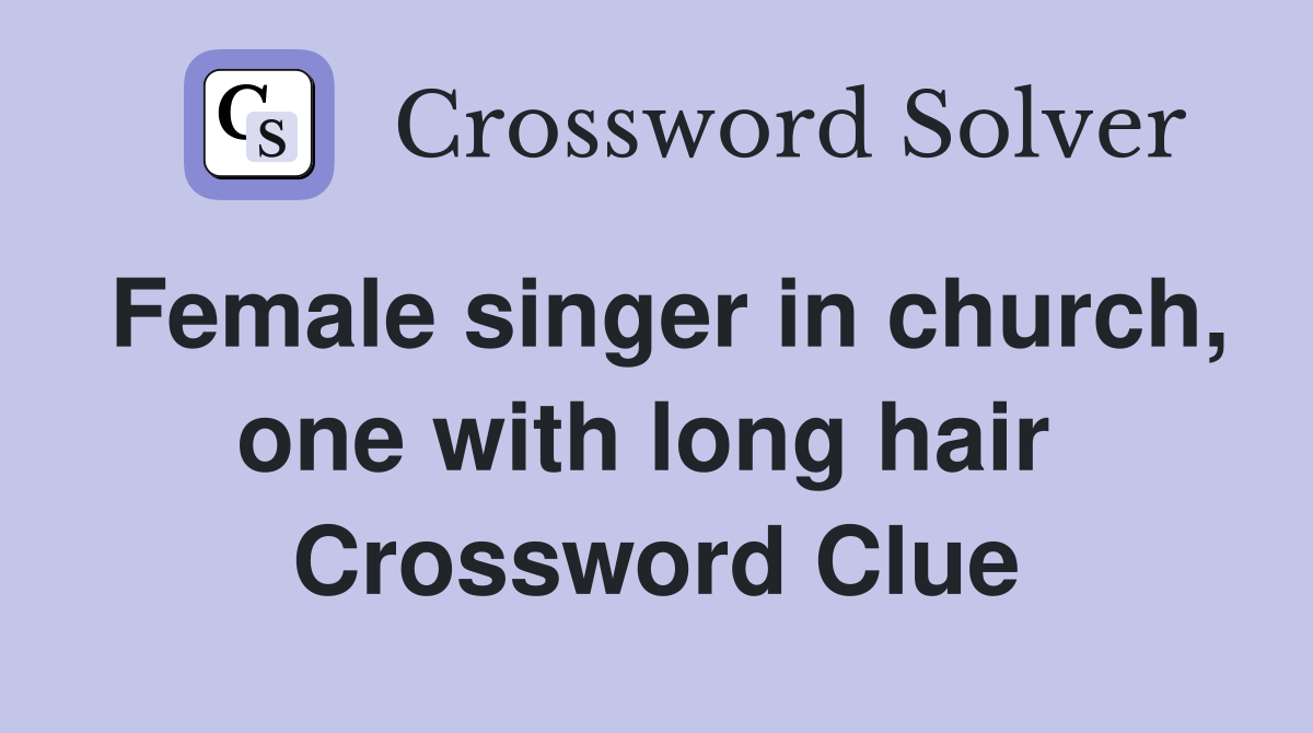 Female singer in church, one with long hair  Crossword Clue