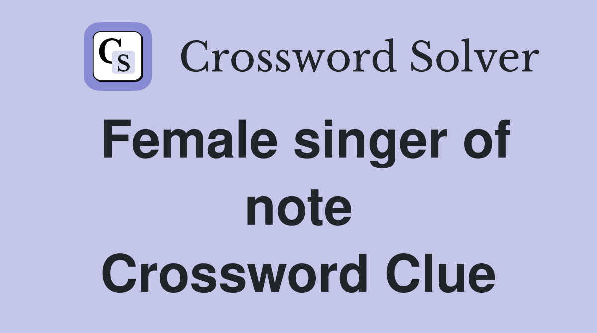 Female singer of note Crossword Clue