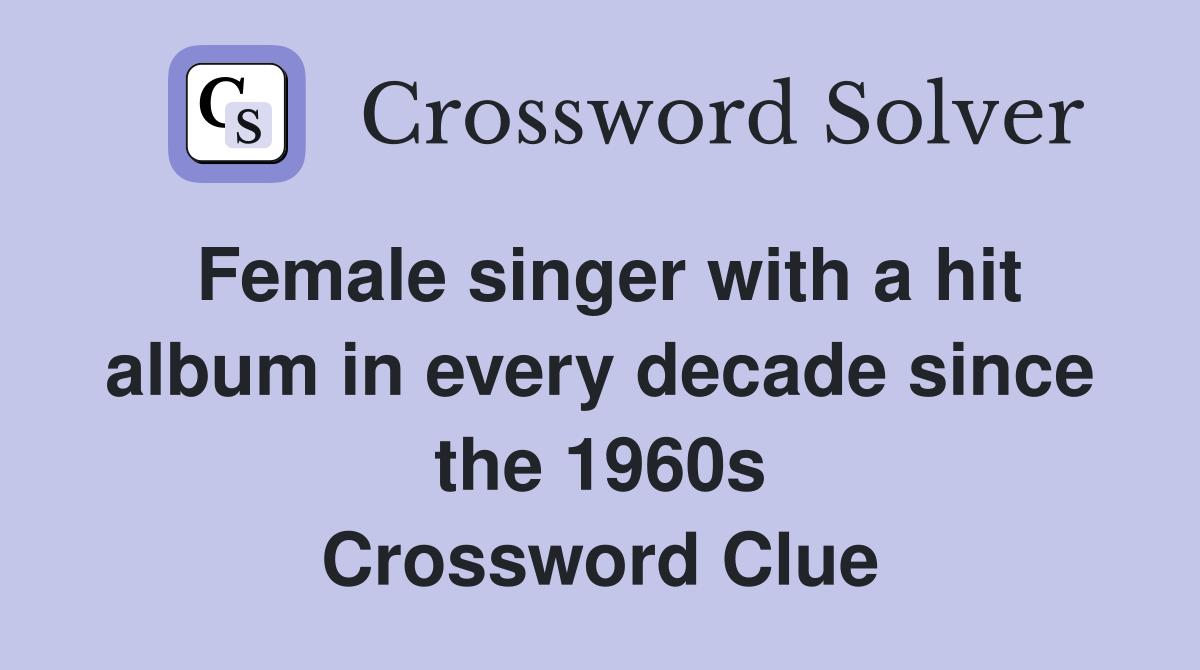 Female singer with a hit album in every decade since the 1960s Crossword Clue