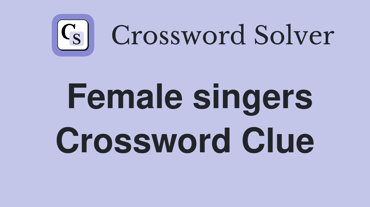 Female singers Crossword Clue