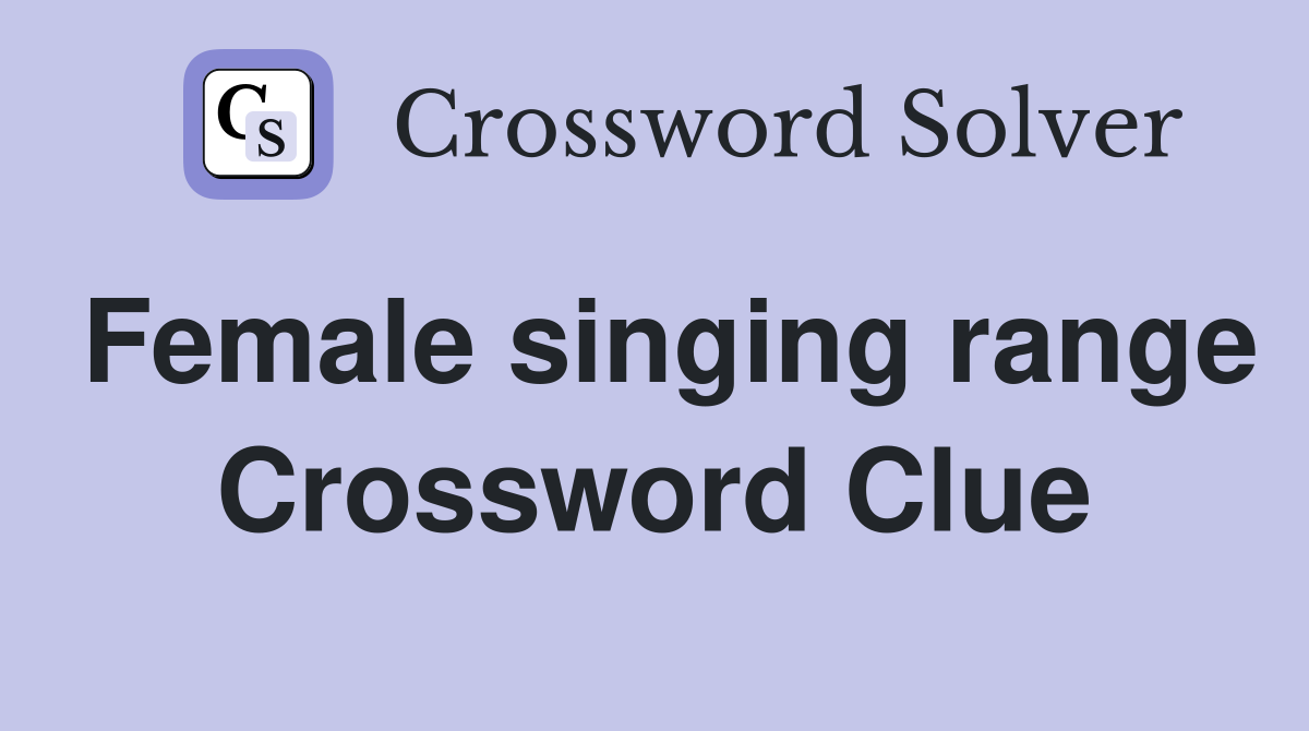 Female singing range Crossword Clue