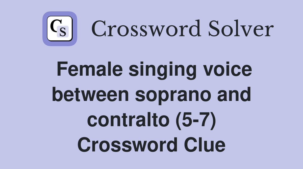 Female singing voice between soprano and contralto (5-7) Crossword Clue