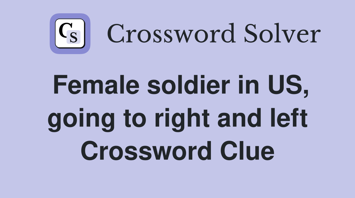 Female soldier in US, going to right and left Crossword Clue