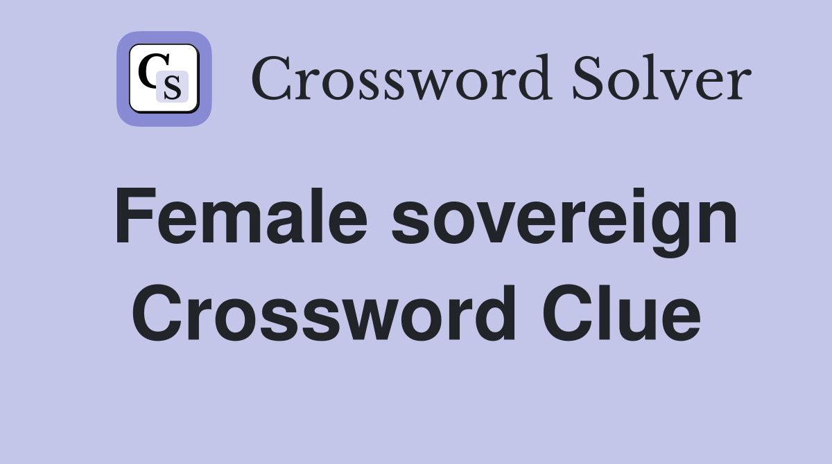 Female sovereign - Crossword Clue Answers - Crossword Solver