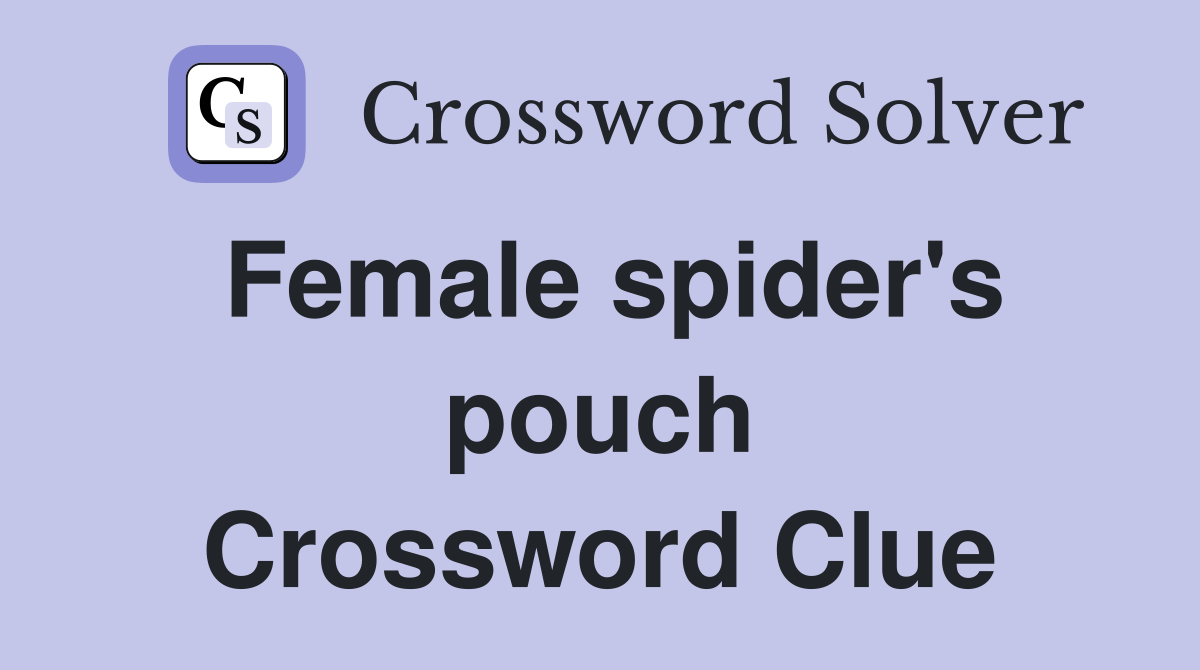 Female spider's pouch Crossword Clue