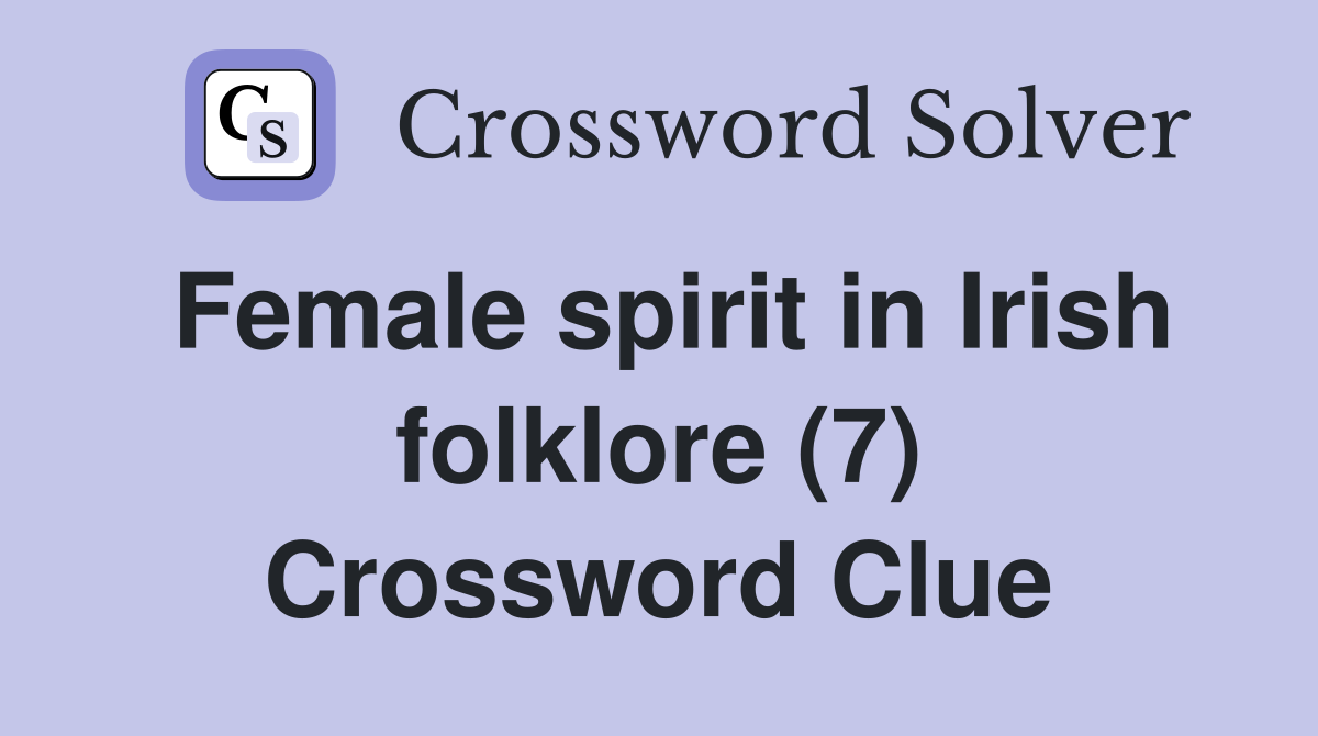 Female spirit in Irish folklore (7) Crossword Clue