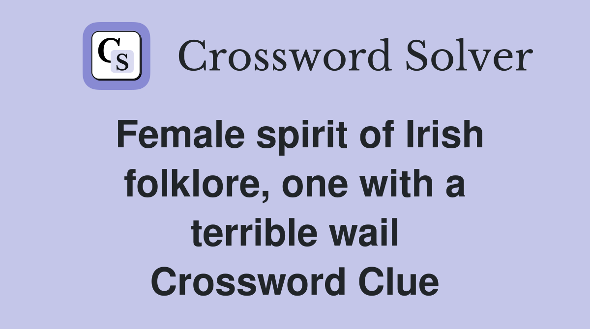 Female spirit of Irish folklore, one with a terrible wail Crossword Clue
