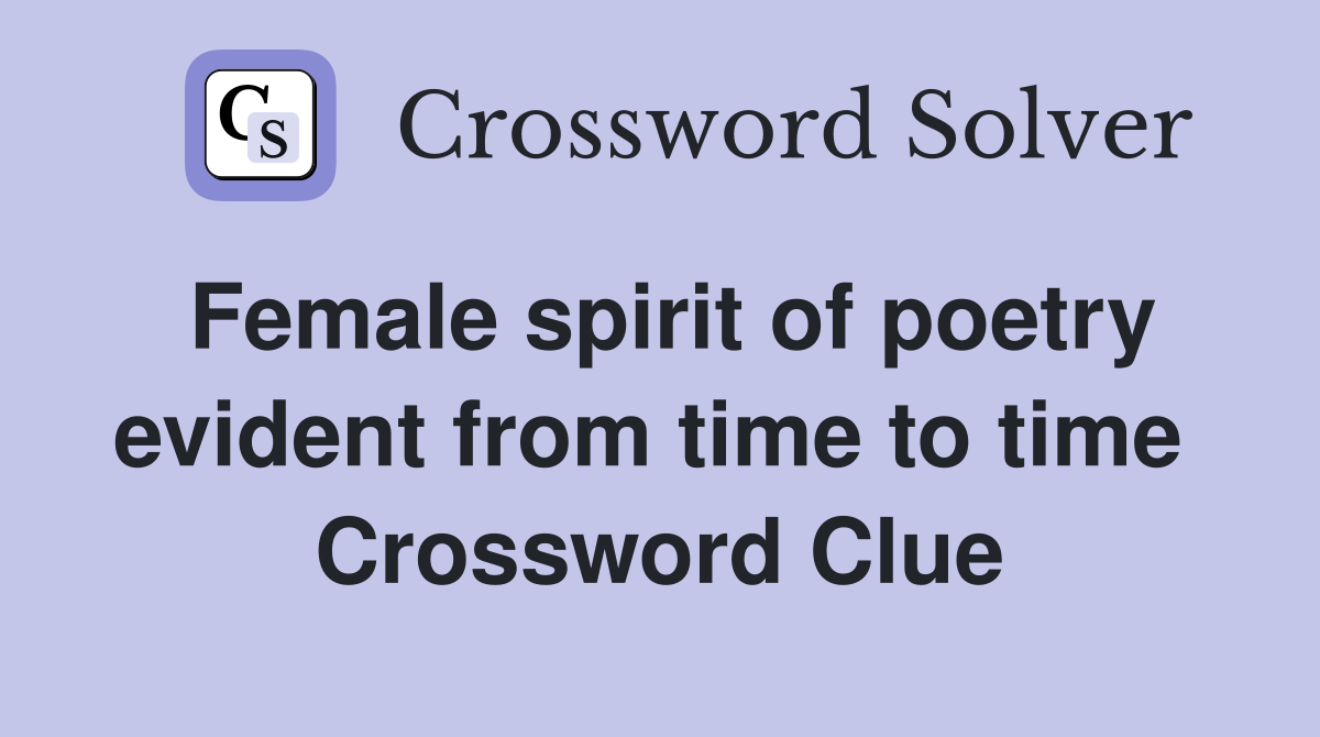 Female spirit of poetry evident from time to time  Crossword Clue