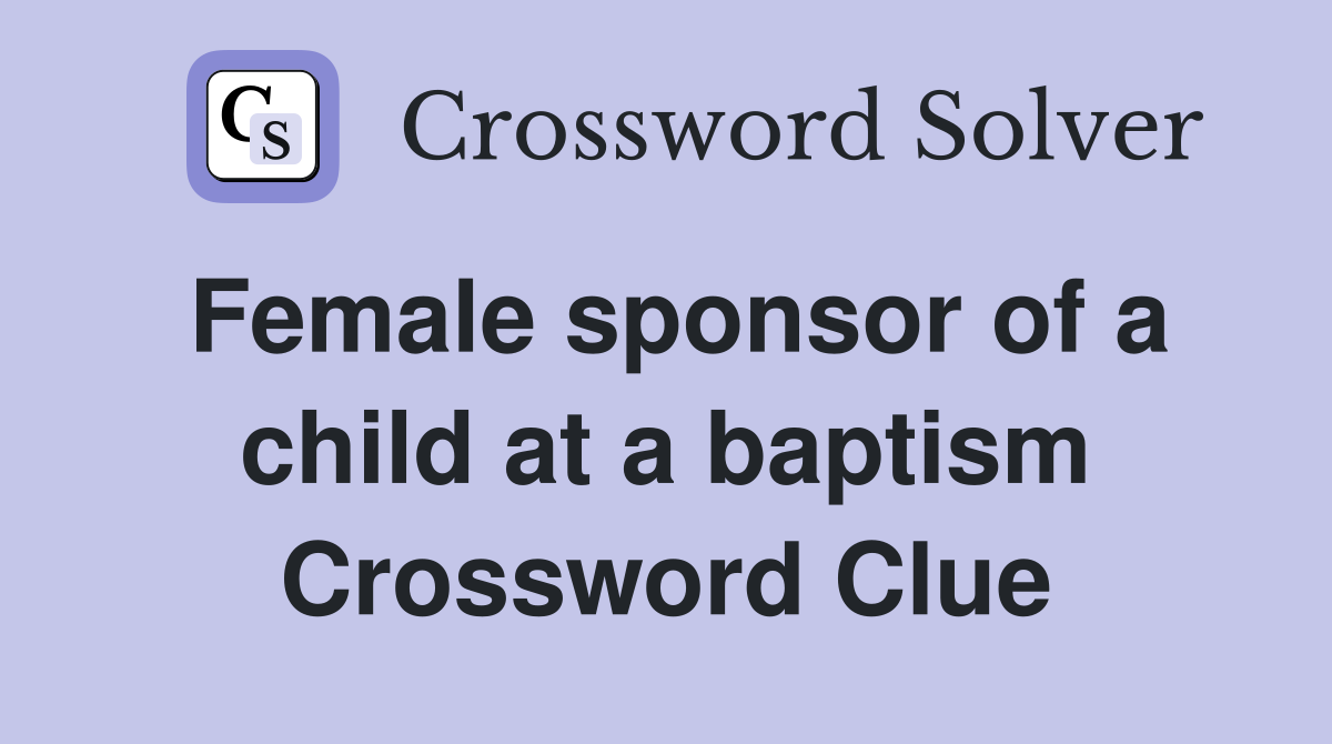 Female sponsor of a child at a baptism Crossword Clue