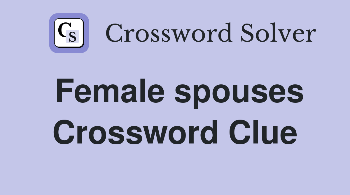 Female spouses Crossword Clue