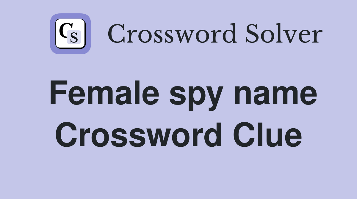 Female spy name Crossword Clue
