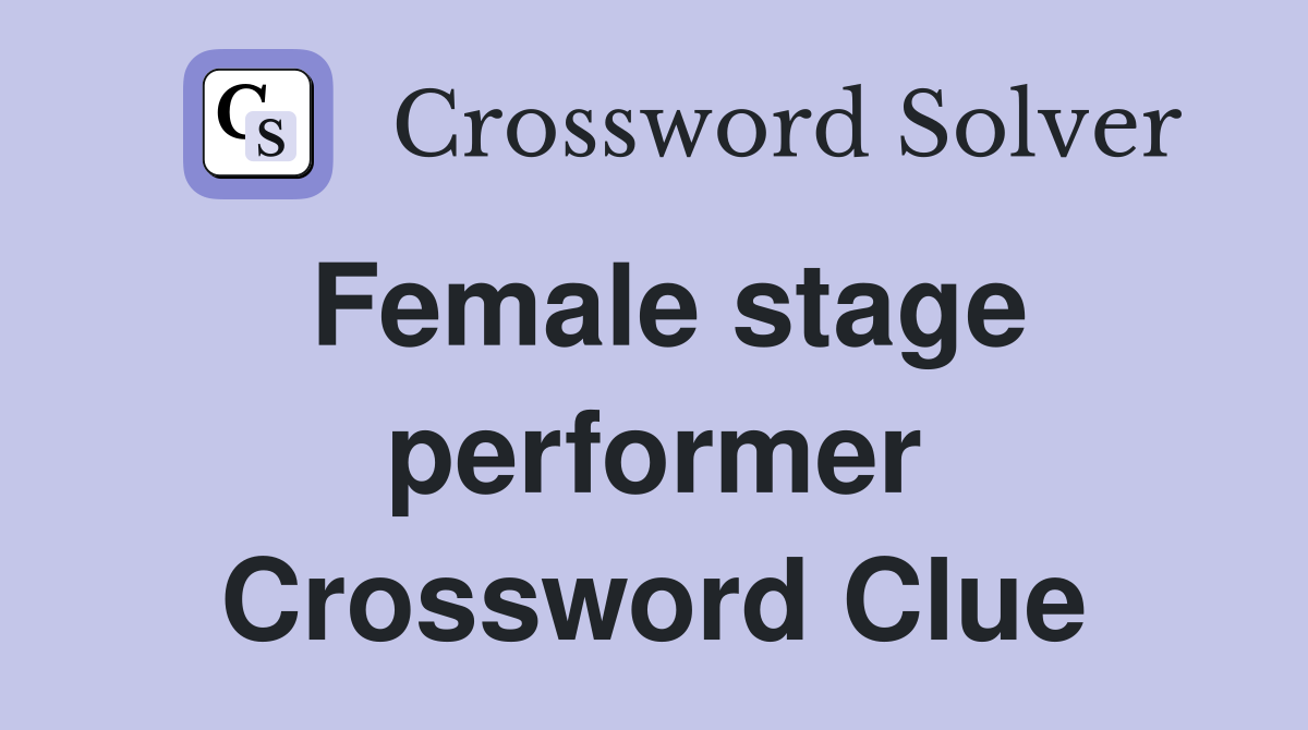 Female stage performer Crossword Clue Answers Crossword Solver