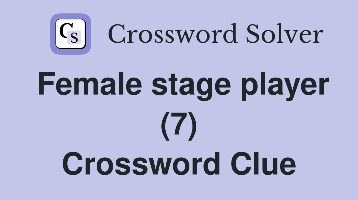 Female stage player (7) Crossword Clue