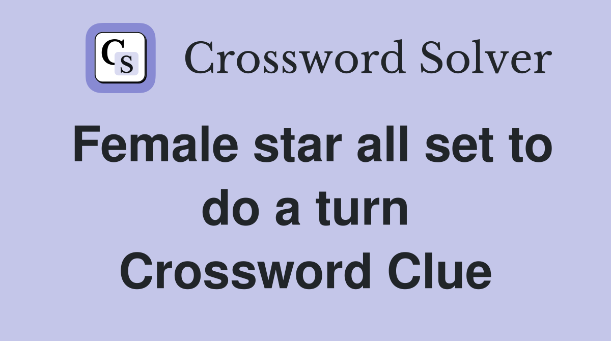 Female star all set to do a turn Crossword Clue