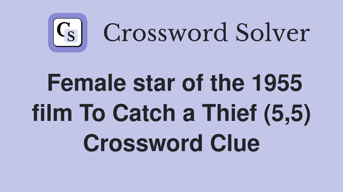 Female star of the 1955 film To Catch a Thief (5,5) Crossword Clue