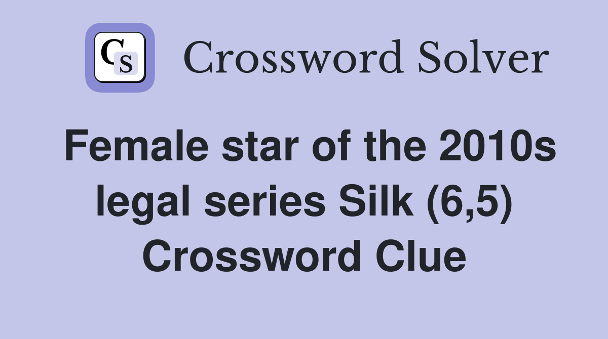Female star of the 2010s legal series Silk (6,5) Crossword Clue