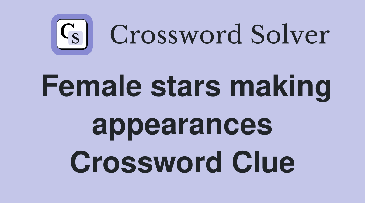 Female stars making appearances Crossword Clue