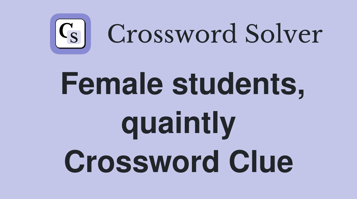 Female students, quaintly Crossword Clue