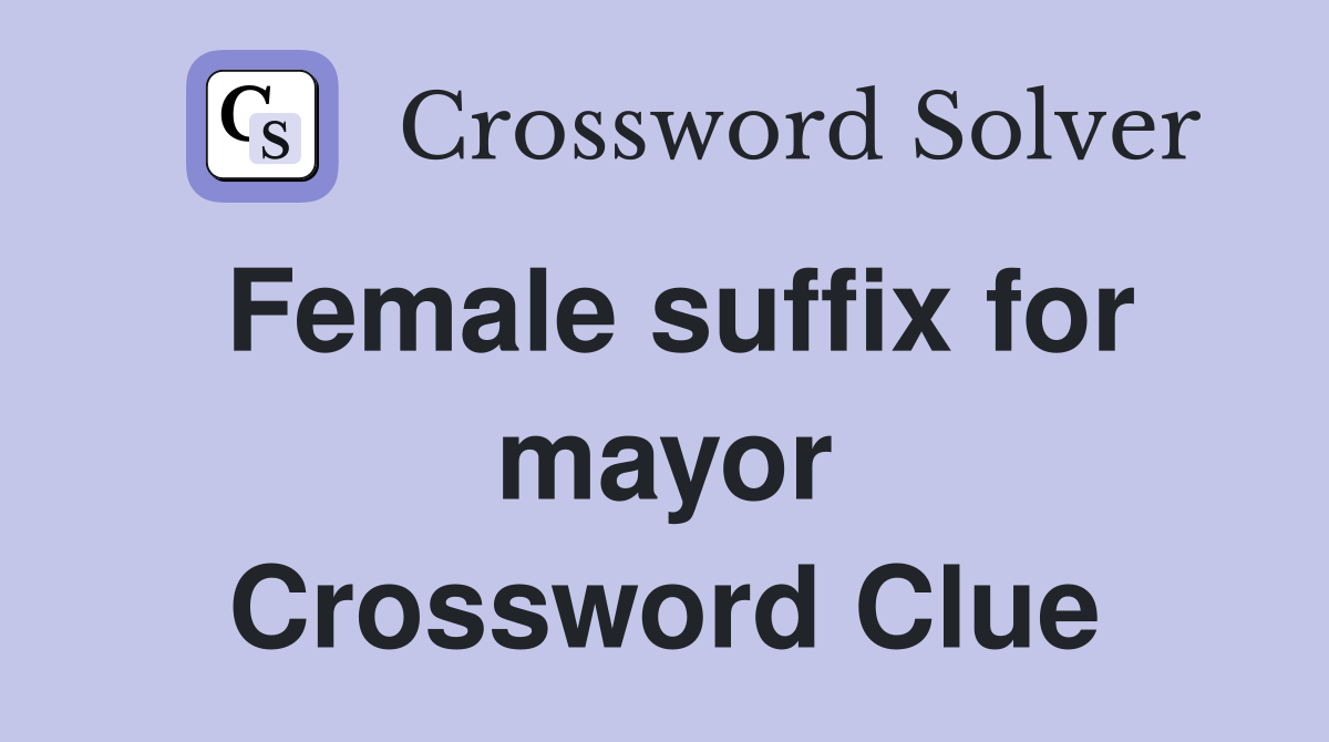 Female suffix for mayor Crossword Clue