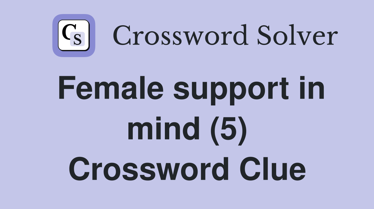 Female support in mind (5) Crossword Clue