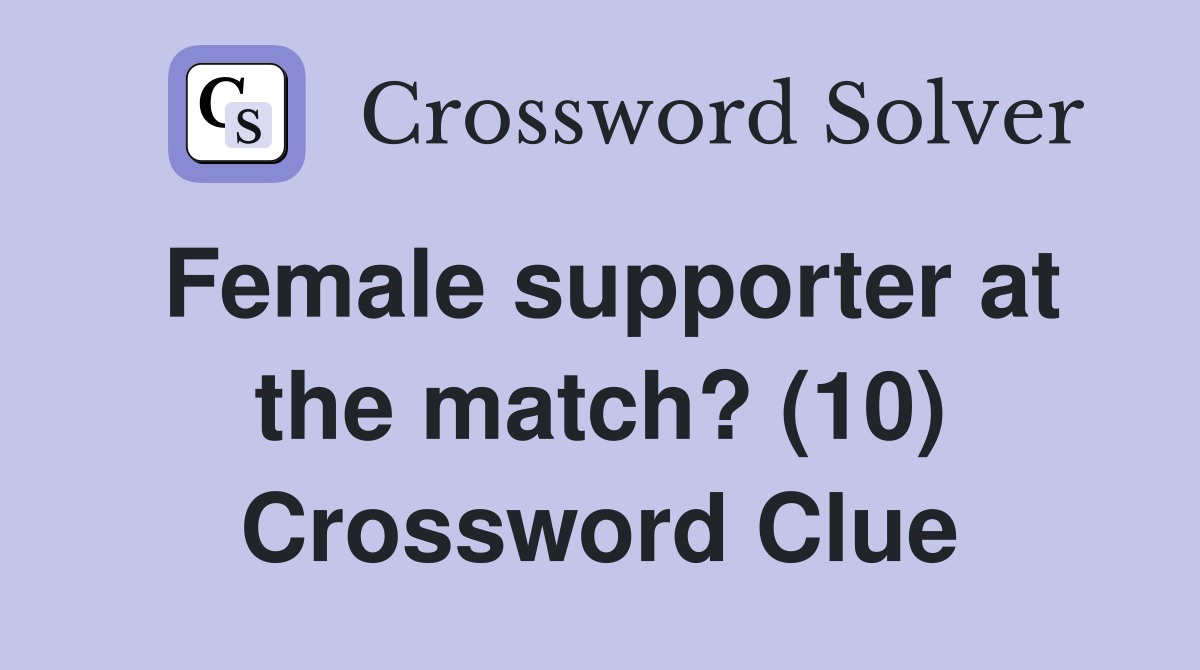 Female supporter at the match? (10) Crossword Clue