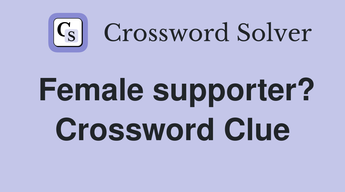 Female supporter? Crossword Clue
