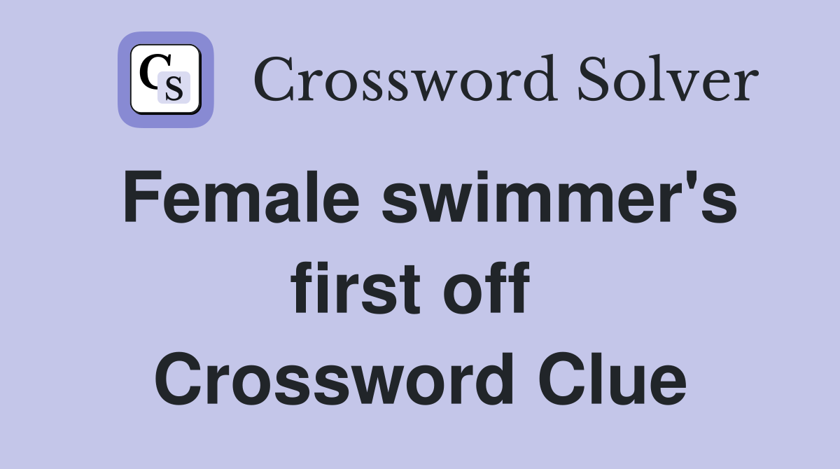 Female swimmer's first off  Crossword Clue
