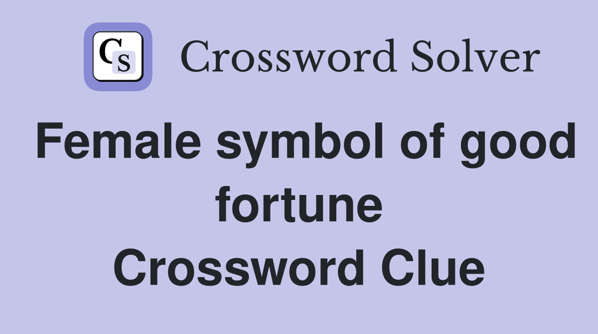 Female symbol of good fortune Crossword Clue