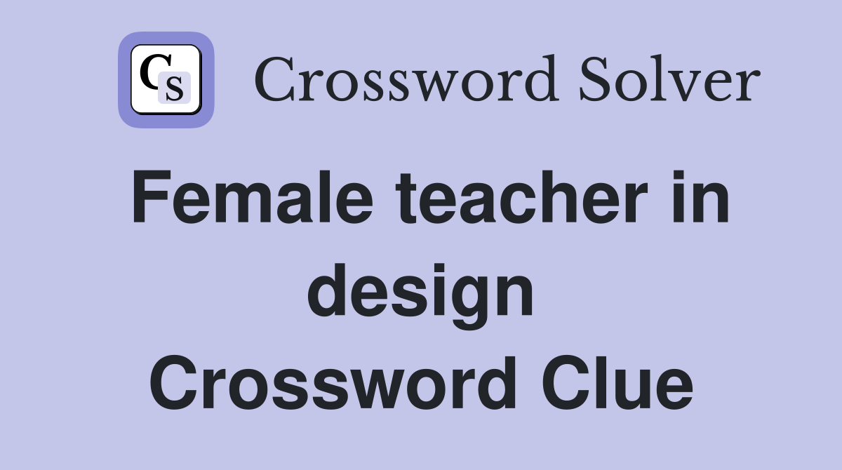 Female teacher in design Crossword Clue