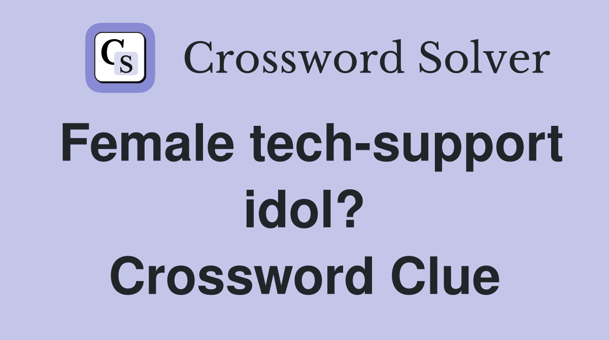Female tech-support idol? Crossword Clue
