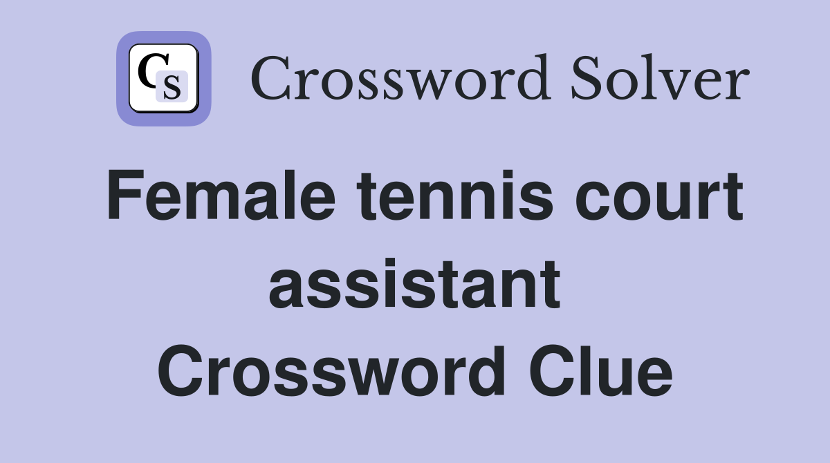 Female tennis court assistant Crossword Clue