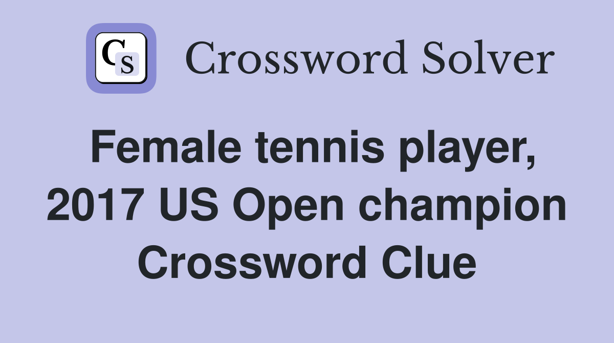 Female tennis player, 2017 US Open champion Crossword Clue