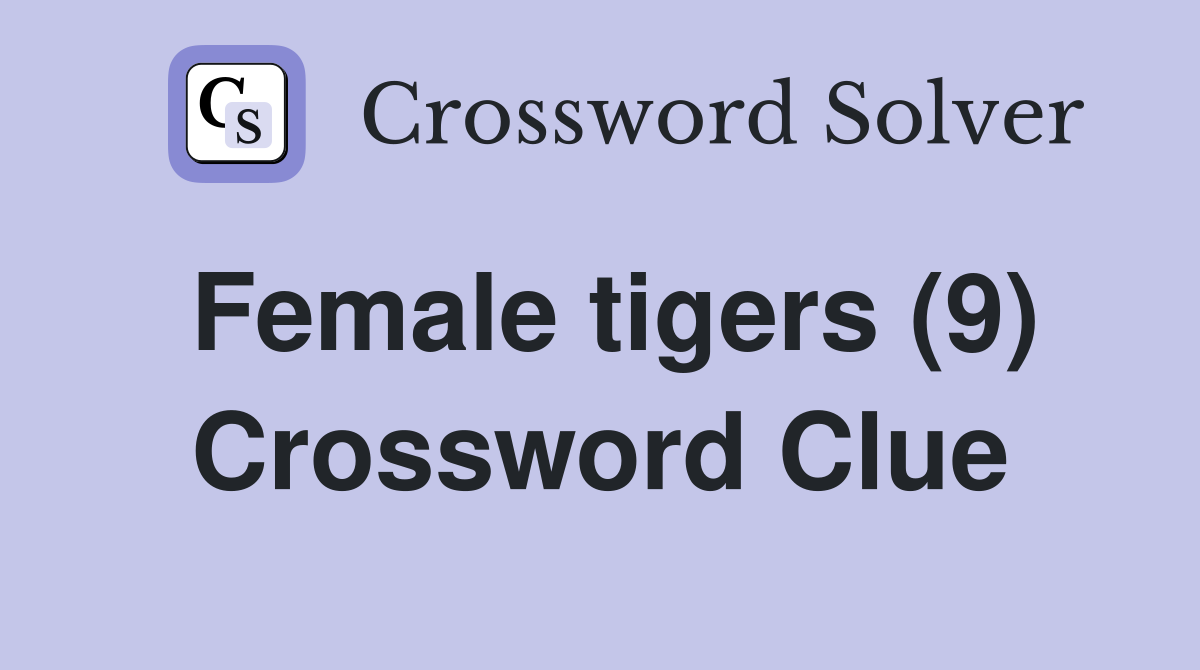 Female tigers (9) Crossword Clue