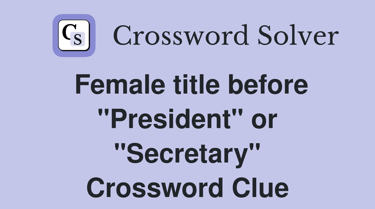 Female title before "President" or "Secretary" Crossword Clue